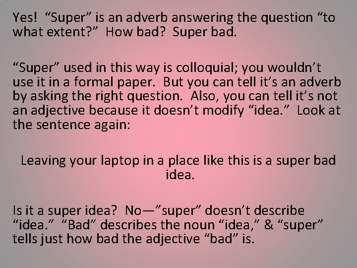Yes! “Super” is an adverb answering the question “to what extent? ” How bad?