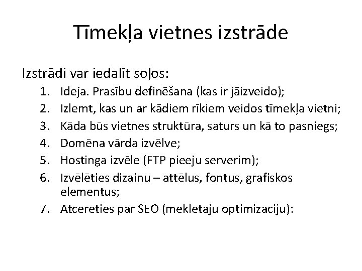 Tīmekļa vietnes izstrāde Izstrādi var iedalīt soļos: 1. 2. 3. 4. 5. 6. Ideja.