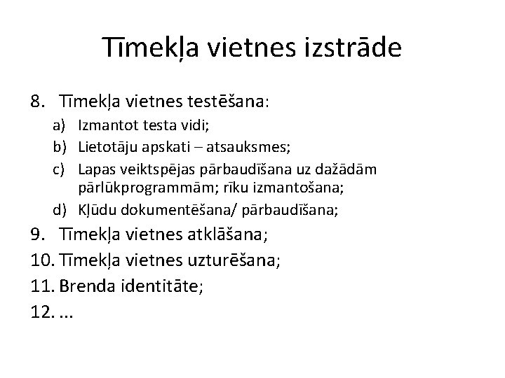 Tīmekļa vietnes izstrāde 8. Tīmekļa vietnes testēšana: a) Izmantot testa vidi; b) Lietotāju apskati