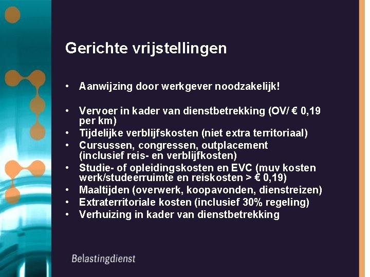 Gerichte vrijstellingen • Aanwijzing door werkgever noodzakelijk! • Vervoer in kader van dienstbetrekking (OV/