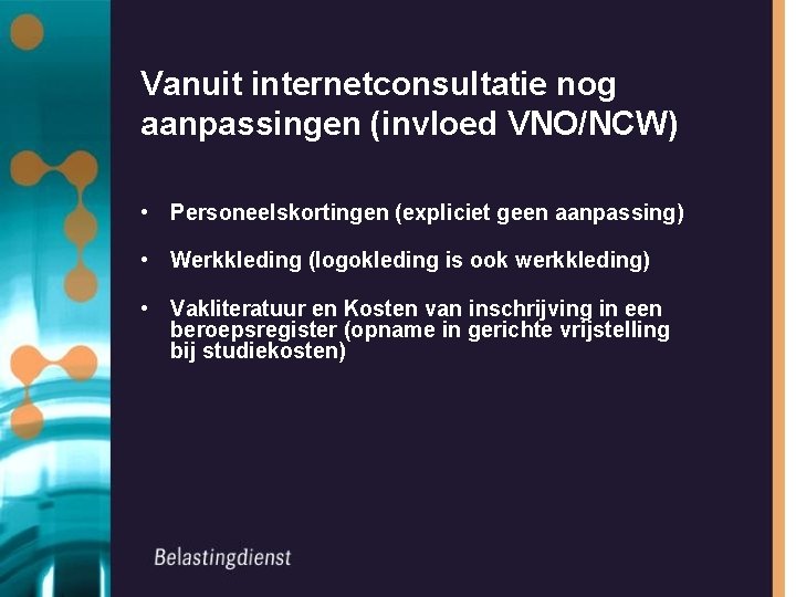 Vanuit internetconsultatie nog aanpassingen (invloed VNO/NCW) • Personeelskortingen (expliciet geen aanpassing) • Werkkleding (logokleding