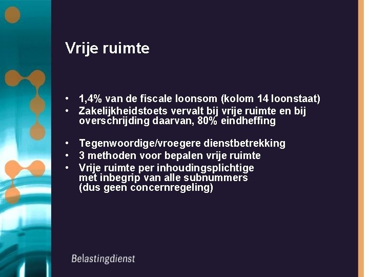 Vrije ruimte • 1, 4% van de fiscale loonsom (kolom 14 loonstaat) • Zakelijkheidstoets