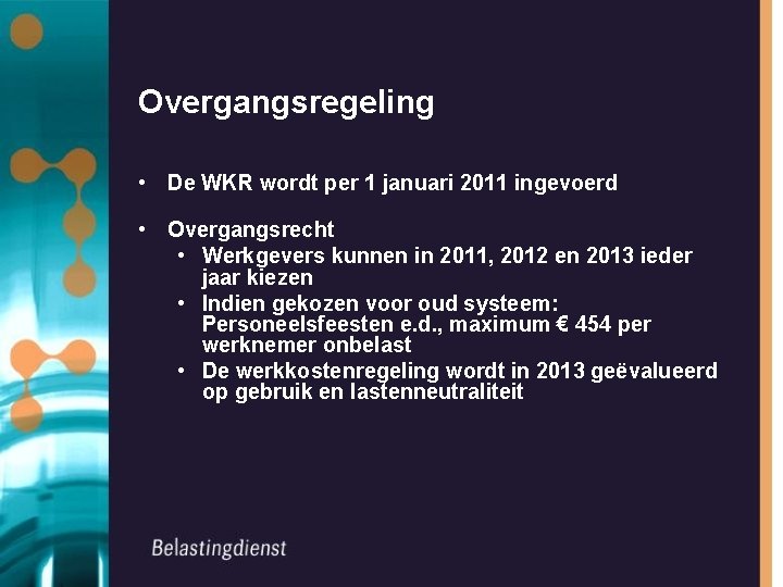 Overgangsregeling • De WKR wordt per 1 januari 2011 ingevoerd • Overgangsrecht • Werkgevers