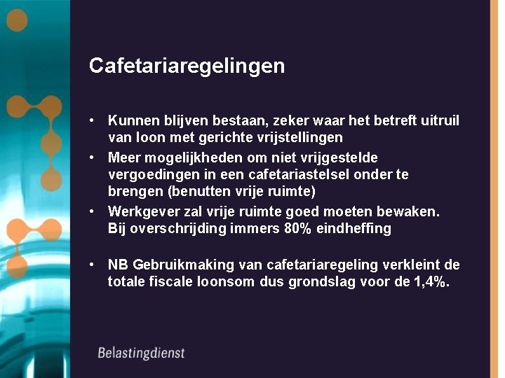 Cafetariaregelingen • Kunnen blijven bestaan, zeker waar het betreft uitruil van loon met gerichte