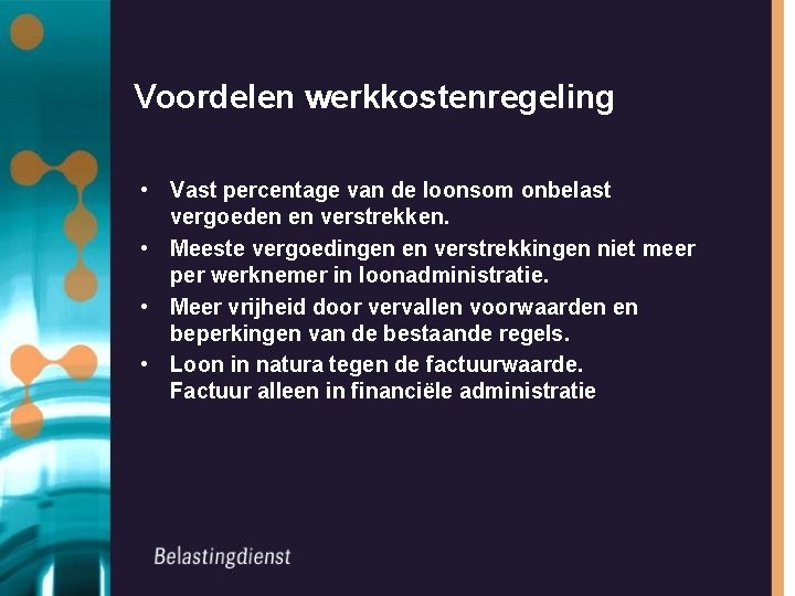 Voordelen werkkostenregeling • Vast percentage van de loonsom onbelast vergoeden en verstrekken. • Meeste