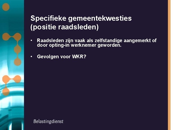 Specifieke gemeentekwesties (positie raadsleden) • Raadsleden zijn vaak als zelfstandige aangemerkt of door opting-in