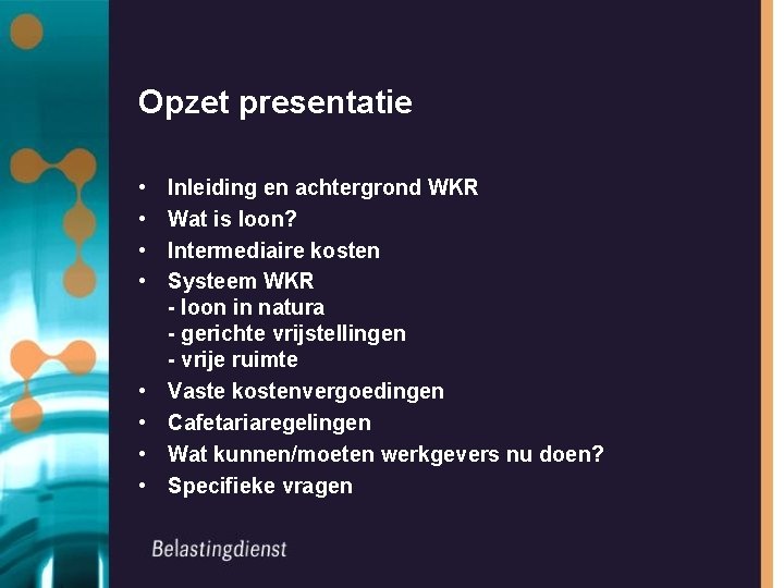 Opzet presentatie • • Inleiding en achtergrond WKR Wat is loon? Intermediaire kosten Systeem