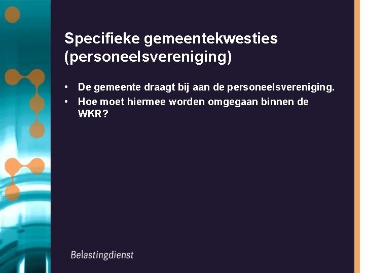 Specifieke gemeentekwesties (personeelsvereniging) • De gemeente draagt bij aan de personeelsvereniging. • Hoe moet