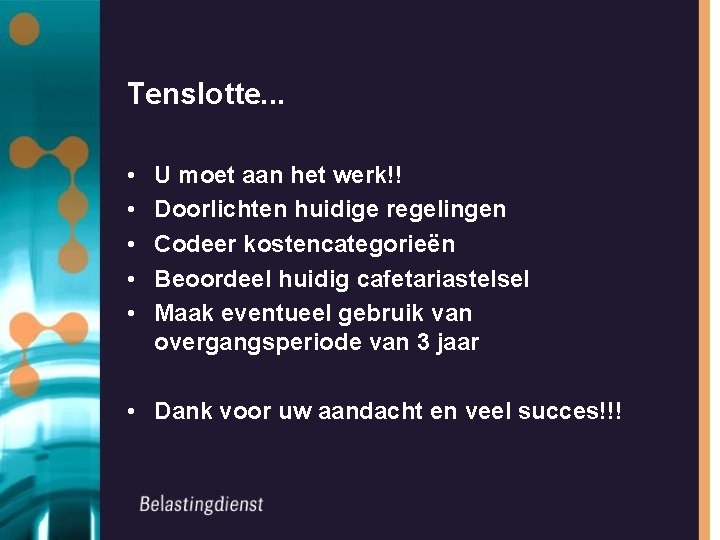 Tenslotte. . . • • • U moet aan het werk!! Doorlichten huidige regelingen