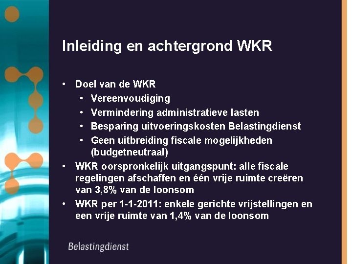 Inleiding en achtergrond WKR • Doel van de WKR • Vereenvoudiging • Vermindering administratieve