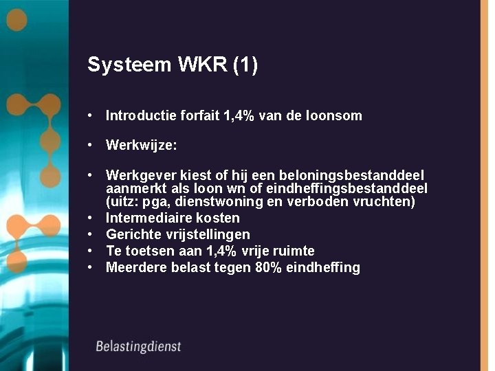 Systeem WKR (1) • Introductie forfait 1, 4% van de loonsom • Werkwijze: •