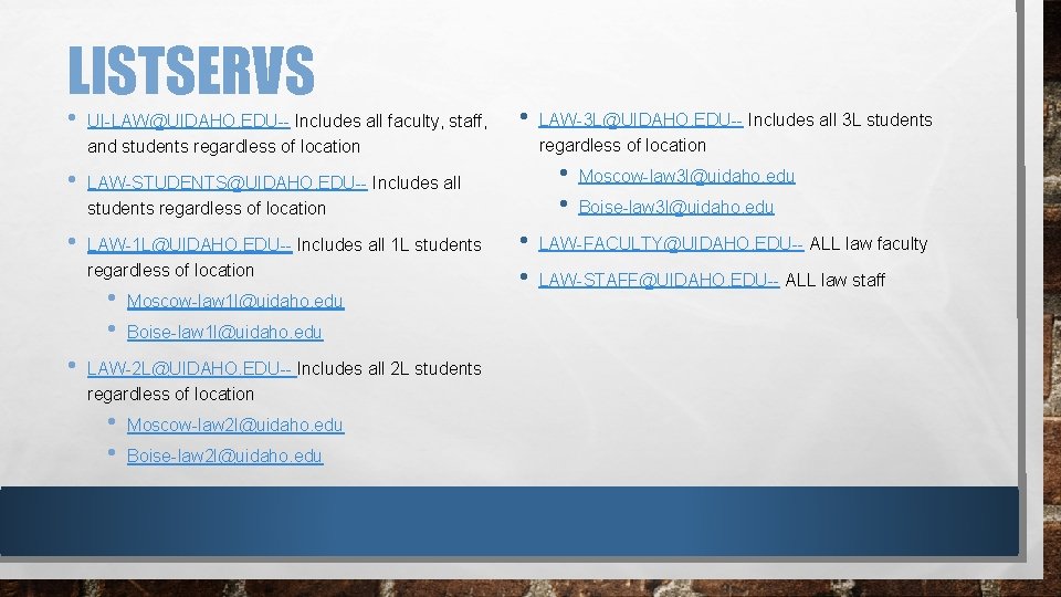 LISTSERVS • • • UI-LAW@UIDAHO. EDU-- Includes all faculty, staff, and students regardless of