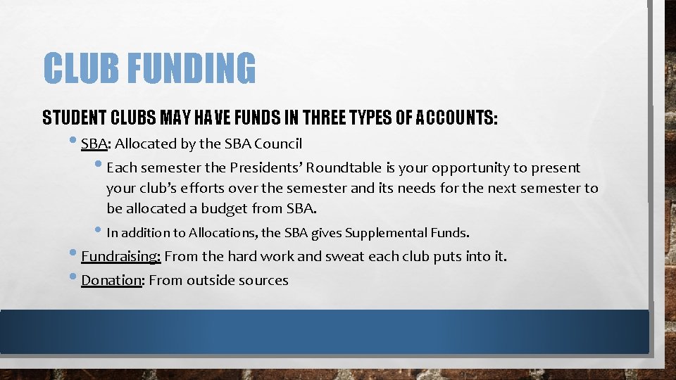 CLUB FUNDING STUDENT CLUBS MAY HAVE FUNDS IN THREE TYPES OF ACCOUNTS: • SBA: