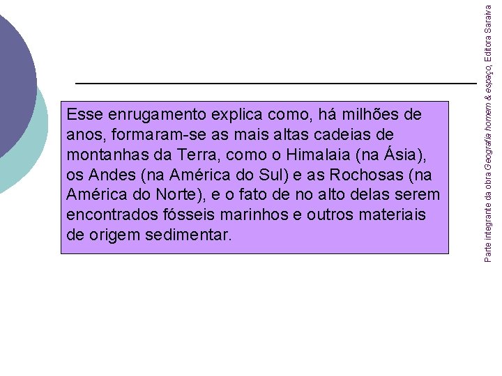 Parte integrante da obra Geografia homem & espaço, Editora Saraiva Esse enrugamento explica como,