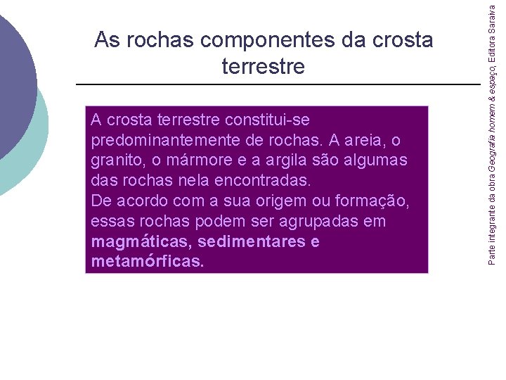 A crosta terrestre constitui-se predominantemente de rochas. A areia, o granito, o mármore e