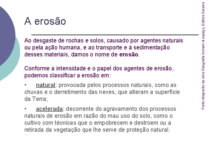 Ao desgaste de rochas e solos, causado por agentes naturais ou pela ação humana,