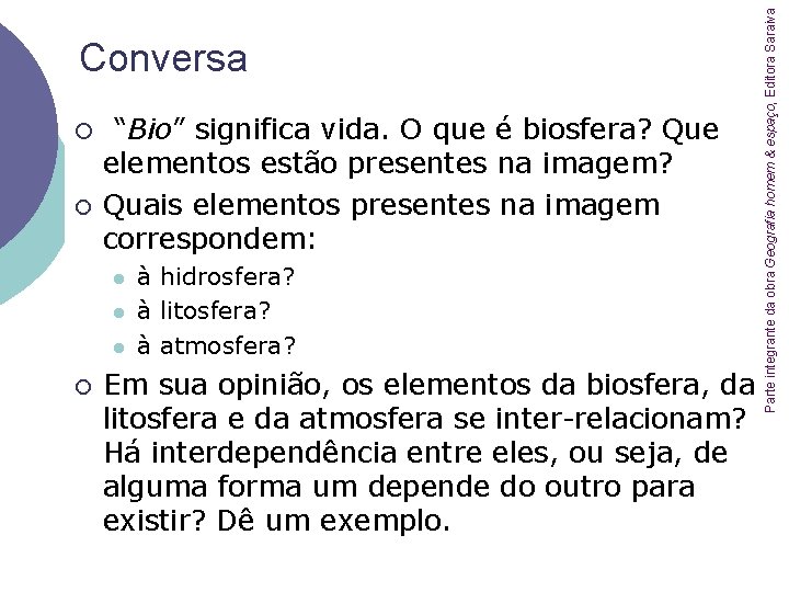 ¡ ¡ “Bio” significa vida. O que é biosfera? Que elementos estão presentes na