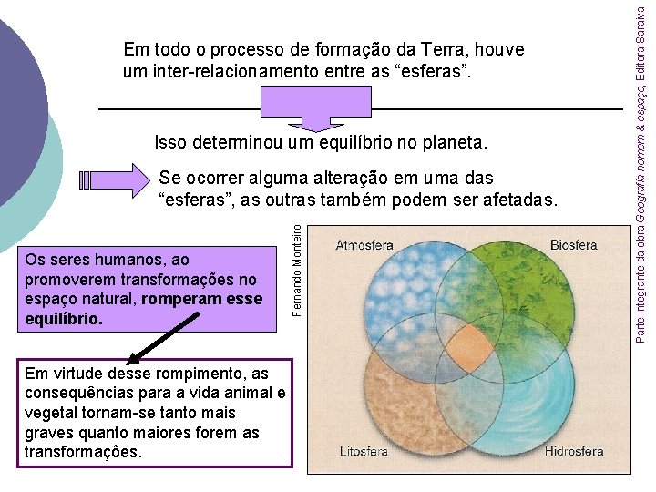 Isso determinou um equilíbrio no planeta. Os seres humanos, ao promoverem transformações no espaço