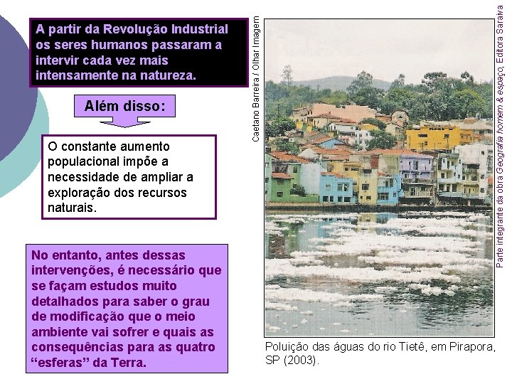 O constante aumento populacional impõe a necessidade de ampliar a exploração dos recursos naturais.