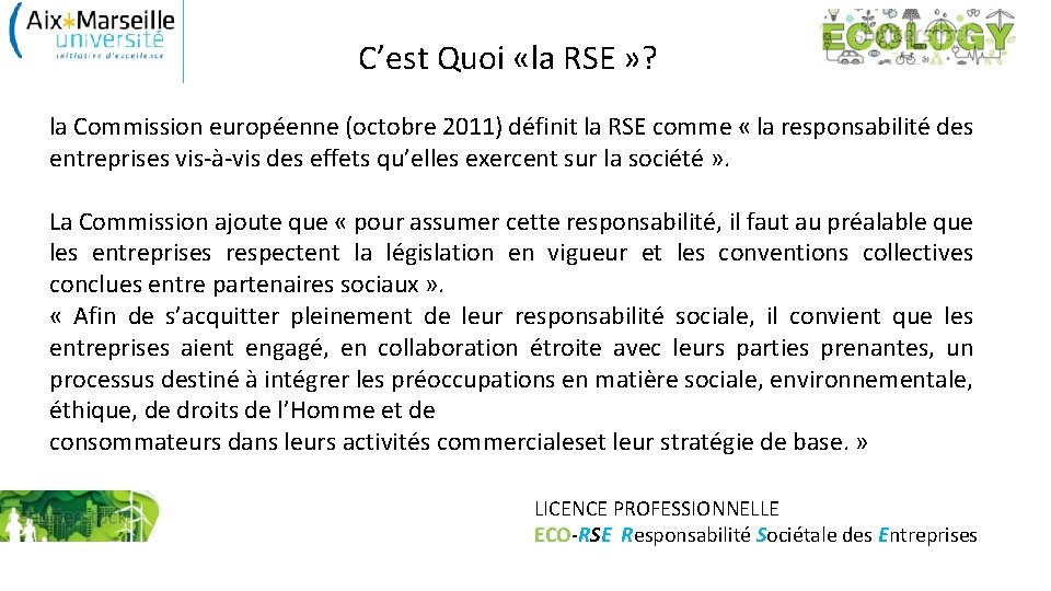 C’est Quoi «la RSE » ? la Commission européenne (octobre 2011) définit la RSE