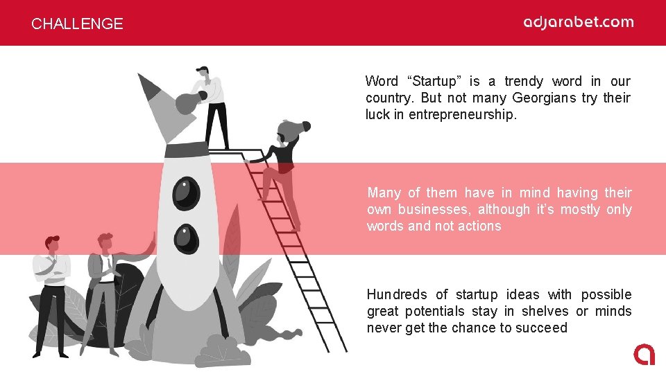 CHALLENGE Word “Startup” is a trendy word in our country. But not many Georgians