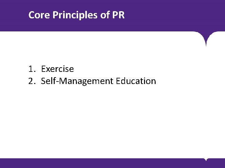 Core Principles of PR 1. Exercise 2. Self-Management Education 