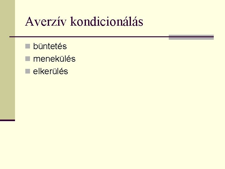 Averzív kondicionálás n büntetés n menekülés n elkerülés 