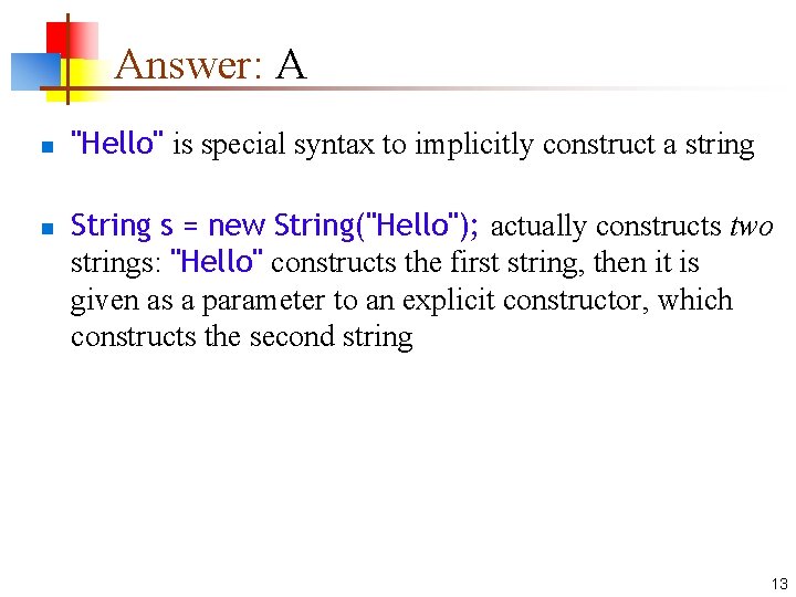 Answer: A n n "Hello" is special syntax to implicitly construct a string String