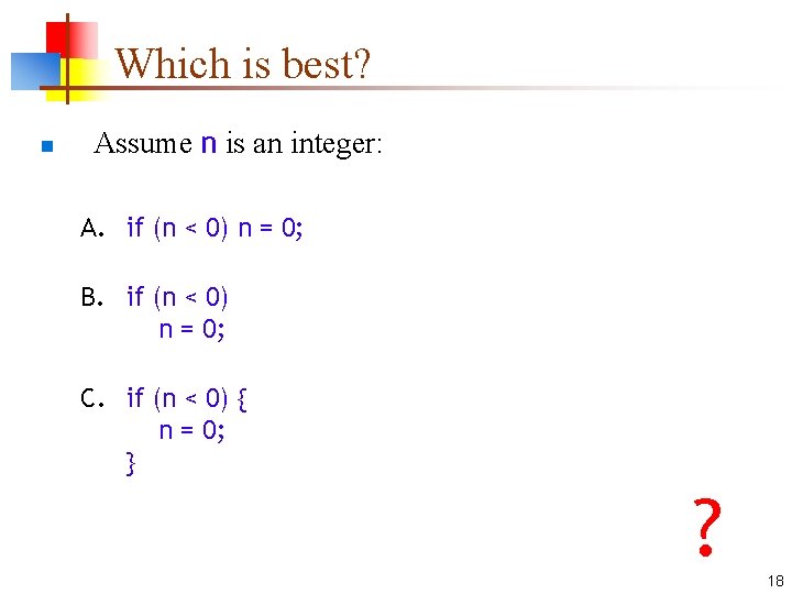 Which is best? n Assume n is an integer: A. if (n < 0)