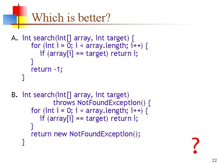 Which is better? A. int search(int[] array, int target) { for (int i =