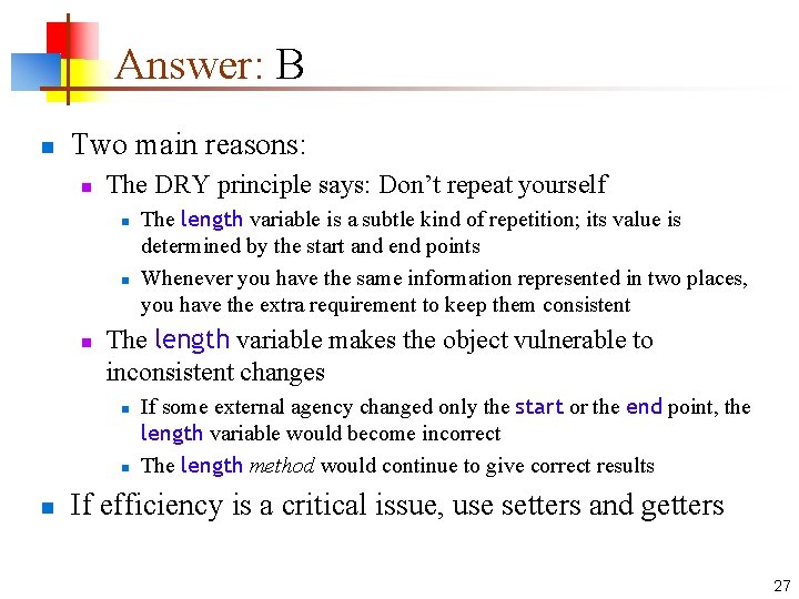 Answer: B n Two main reasons: n The DRY principle says: Don’t repeat yourself