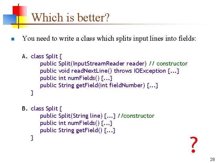 Which is better? n You need to write a class which splits input lines