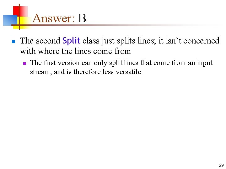 Answer: B n The second Split class just splits lines; it isn’t concerned with