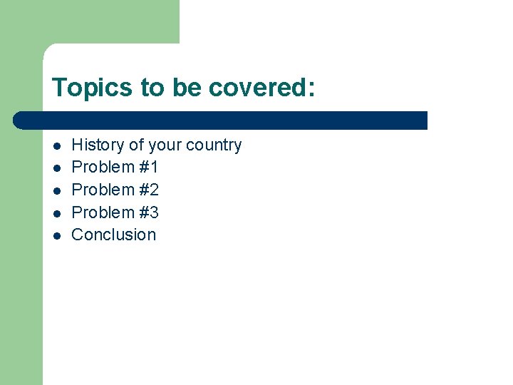 Topics to be covered: l l l History of your country Problem #1 Problem