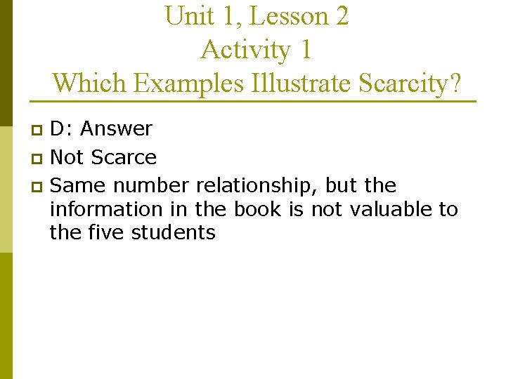 Unit 1, Lesson 2 Activity 1 Which Examples Illustrate Scarcity? D: Answer p Not
