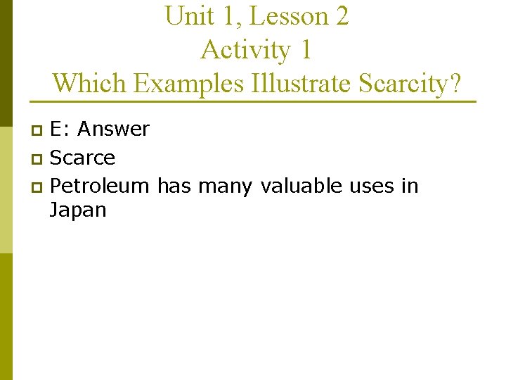 Unit 1, Lesson 2 Activity 1 Which Examples Illustrate Scarcity? E: Answer p Scarce
