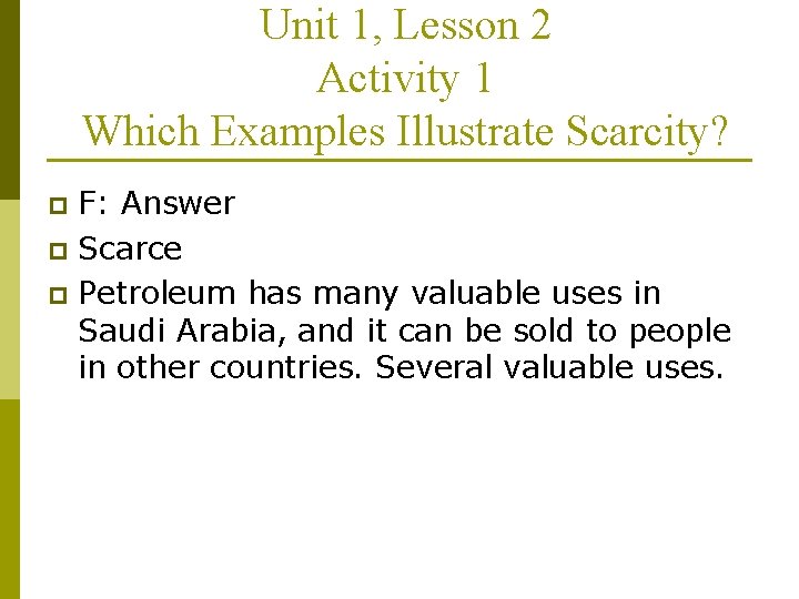 Unit 1, Lesson 2 Activity 1 Which Examples Illustrate Scarcity? F: Answer p Scarce