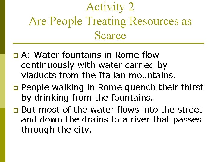Activity 2 Are People Treating Resources as Scarce A: Water fountains in Rome flow