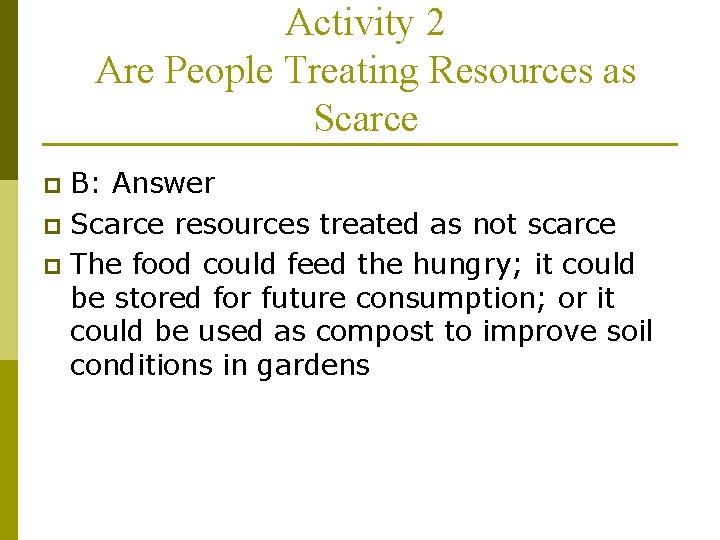 Activity 2 Are People Treating Resources as Scarce B: Answer p Scarce resources treated