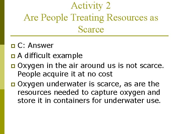 Activity 2 Are People Treating Resources as Scarce C: Answer p A difficult example