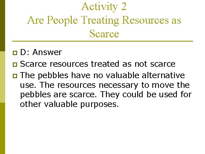 Activity 2 Are People Treating Resources as Scarce D: Answer p Scarce resources treated
