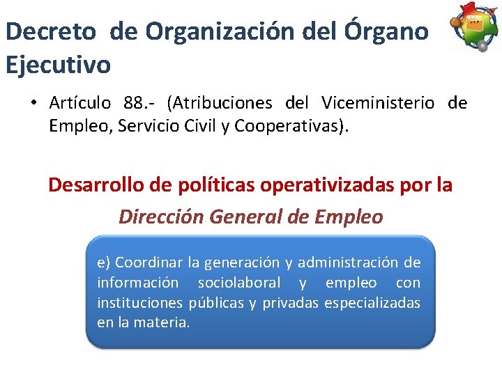 Decreto de Organización del Órgano Ejecutivo • Artículo 88. - (Atribuciones del Viceministerio de