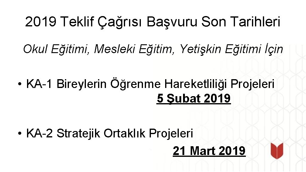 2019 Teklif Çağrısı Başvuru Son Tarihleri Okul Eğitimi, Mesleki Eğitim, Yetişkin Eğitimi İçin •