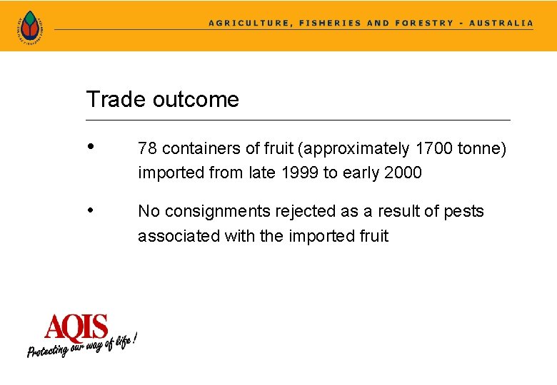 Trade outcome • 78 containers of fruit (approximately 1700 tonne) imported from late 1999