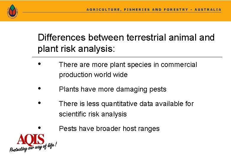 Differences between terrestrial animal and plant risk analysis: • There are more plant species