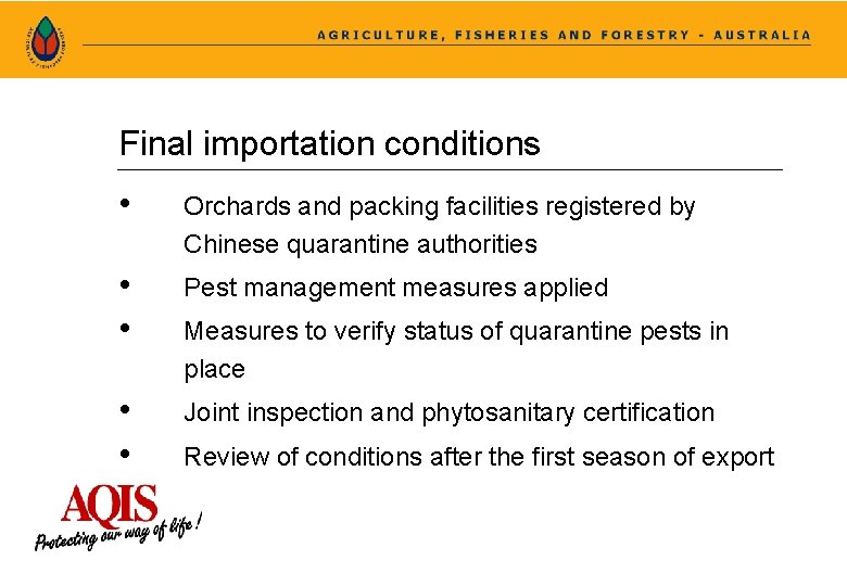 Final importation conditions • Orchards and packing facilities registered by Chinese quarantine authorities •