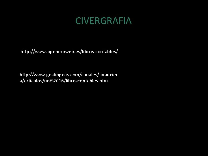 CIVERGRAFIA http: //www. openerpweb. es/libros-contables/ http: //www. gestiopolis. com/canales/financier a/articulos/no%2016/libroscontables. htm 