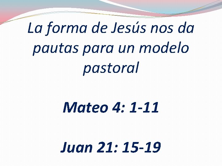 La forma de Jesús nos da pautas para un modelo pastoral Mateo 4: 1