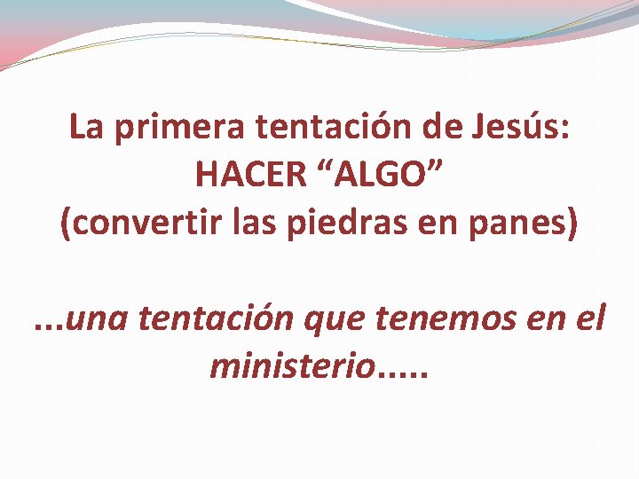 La primera tentación de Jesús: HACER “ALGO” (convertir las piedras en panes). . .