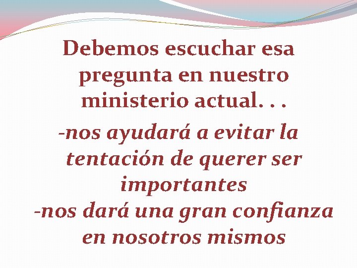 Debemos escuchar esa pregunta en nuestro ministerio actual. . . -nos ayudará a evitar